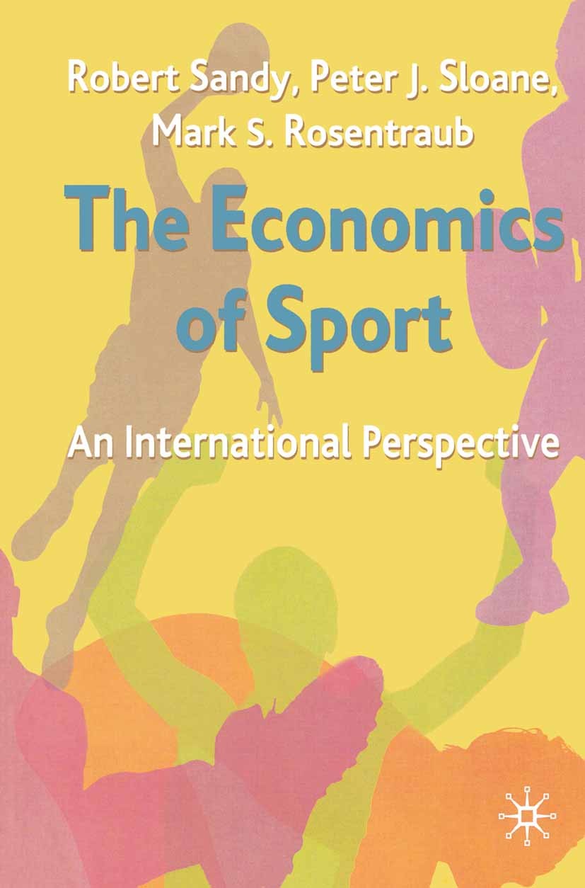 Titlebook: The Economics of Sport; An International Per Robert Sandy,Peter J. Sloane,Mark S. Rosentraub Textbook 2004Latest edition The Editor(s) (if Titlebook: The Economics of Sport; An International Per Robert Sandy,Peter J. Sloane,Mark S. Rosentraub Textbook 2004Latest edition The Editor(s) (if