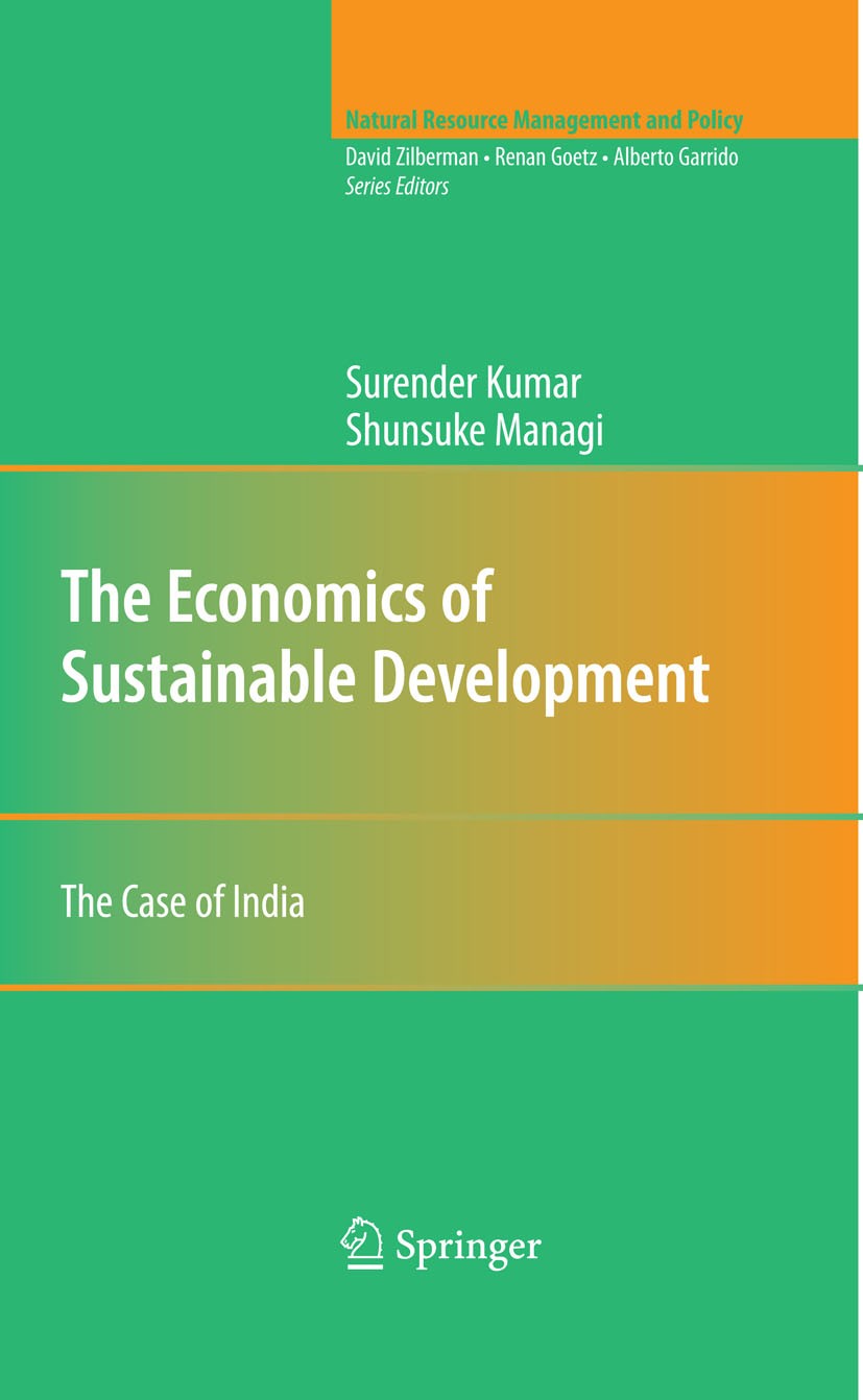 Titlebook: The Economics of Sustainable Development; The Case of India Shunsuke Managi,Surender Kumar Book 2009 Springer-Verlag New York 2009 Air poll Titlebook: The Economics of Sustainable Development; The Case of India Shunsuke Managi,Surender Kumar Book 2009 Springer-Verlag New York 2009 Air poll