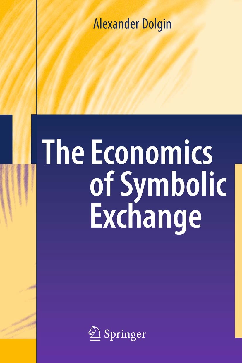 Titlebook: The Economics of Symbolic Exchange; Alexander Dolgin Book 2009 Springer-Verlag Berlin Heidelberg 2009 Cultural Economics.Digital Age.Exper Titlebook: The Economics of Symbolic Exchange; Alexander Dolgin Book 2009 Springer-Verlag Berlin Heidelberg 2009 Cultural Economics.Digital Age.Exper