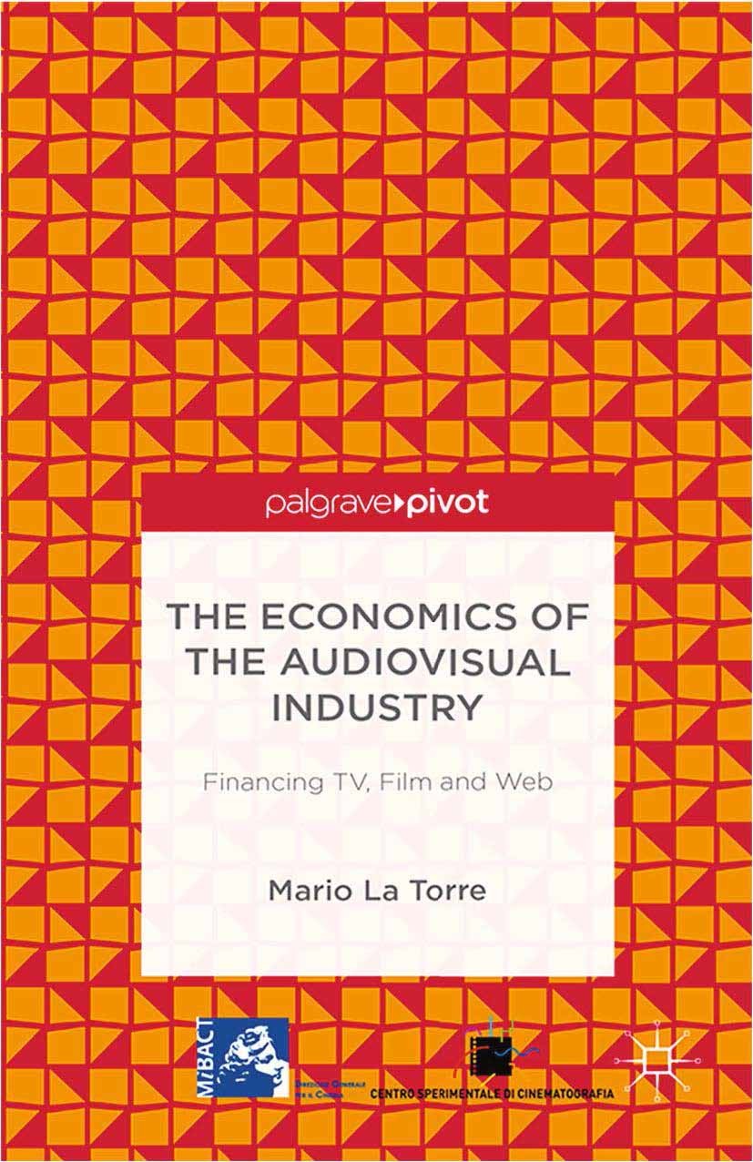 Titlebook: The Economics of the Audiovisual Industry: Financing TV, Film and Web; Mario Torre Book‘‘‘‘‘‘‘‘ 2014 Mario La Torre 2014 access.cinema.eco Titlebook: The Economics of the Audiovisual Industry: Financing TV, Film and Web; Mario Torre Book‘‘‘‘‘‘‘‘ 2014 Mario La Torre 2014 access.cinema.eco