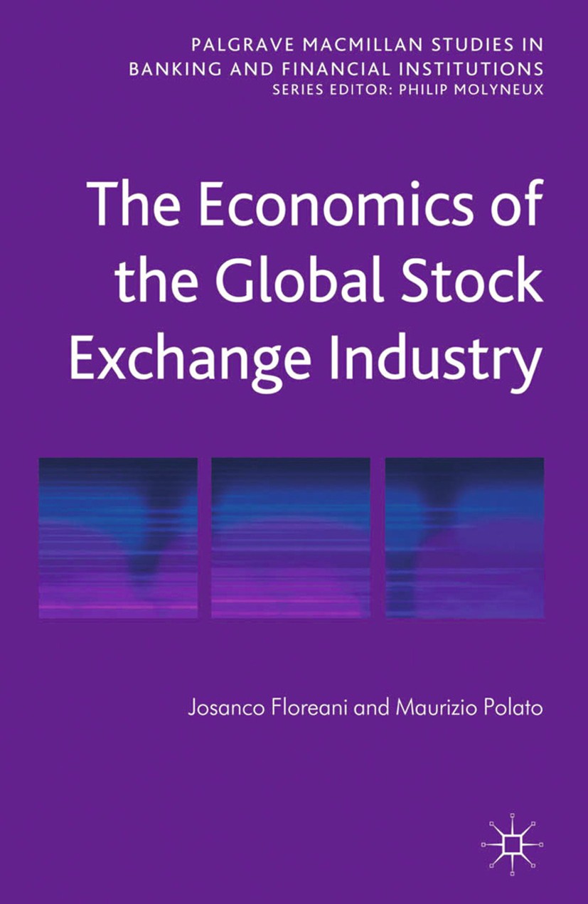 Titlebook: The Economics of the Global Stock Exchange Industry; Josanco Floreani,Maurizio Polato Book 2014 Palgrave Macmillan, a division of Macmilla Titlebook: The Economics of the Global Stock Exchange Industry; Josanco Floreani,Maurizio Polato Book 2014 Palgrave Macmillan, a division of Macmilla