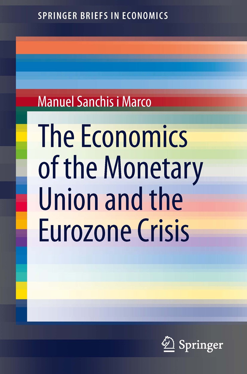 Titlebook: The Economics of the Monetary Union and the Eurozone Crisis; Manuel Sanchis i Marco Book 2014 The Author(s) 2014 Assymetric Shocks.Currenc Titlebook: The Economics of the Monetary Union and the Eurozone Crisis; Manuel Sanchis i Marco Book 2014 The Author(s) 2014 Assymetric Shocks.Currenc