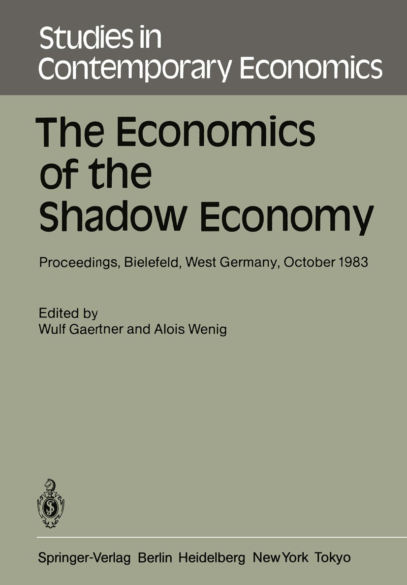 Titlebook: The Economics of the Shadow Economy; Proceedings of the I Wulf Gaertner,Alois Wenig Conference proceedings 1985 Springer-Verlag Berlin Heid Titlebook: The Economics of the Shadow Economy; Proceedings of the I Wulf Gaertner,Alois Wenig Conference proceedings 1985 Springer-Verlag Berlin Heid