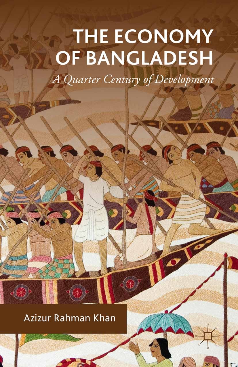 Titlebook: The Economy of Bangladesh; A Quarter Century of Azizur Rahman Khan Book 2015 Azizur Rahman Khan 2015 Economic development.Bangladesh.Growth Titlebook: The Economy of Bangladesh; A Quarter Century of Azizur Rahman Khan Book 2015 Azizur Rahman Khan 2015 Economic development.Bangladesh.Growth