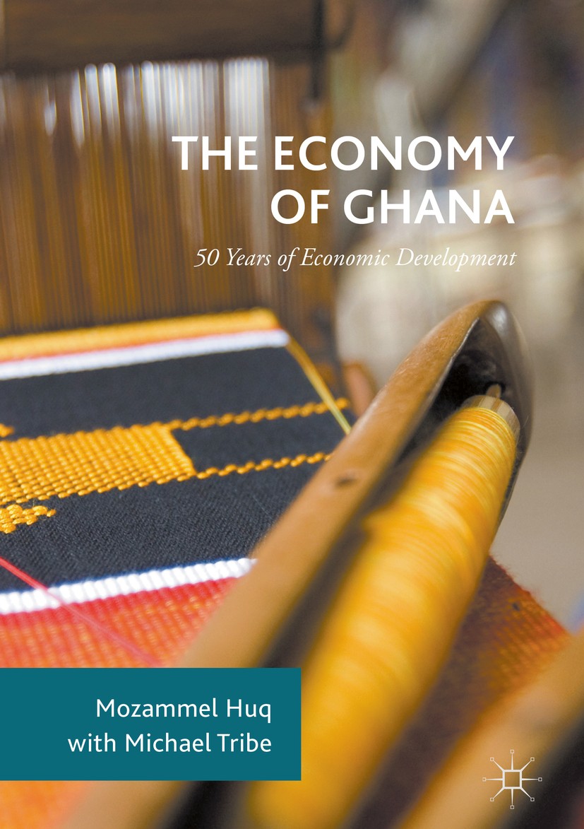 Titlebook: The Economy of Ghana; 50 Years of Economic Mozammel Huq,Michael Tribe Book 2018 The Editor(s) (if applicable) and The Author(s) 2018 The Gh Titlebook: The Economy of Ghana; 50 Years of Economic Mozammel Huq,Michael Tribe Book 2018 The Editor(s) (if applicable) and The Author(s) 2018 The Gh