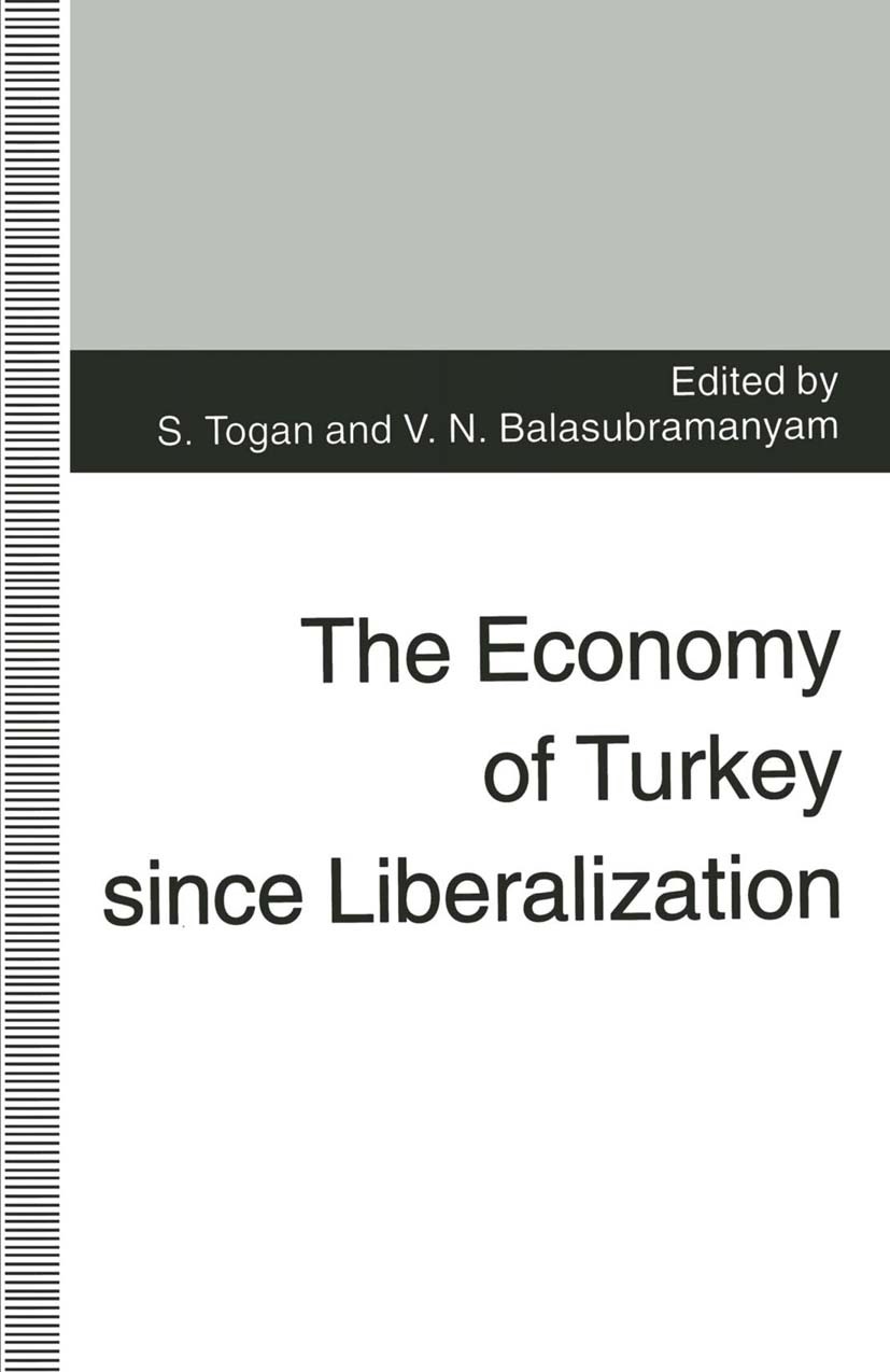 Titlebook: The Economy of Turkey since Liberalization; S. Togan (Professor of Economics),V. N. Balasubram Book 1996 S. Togan and V. N. Balasubramanya Titlebook: The Economy of Turkey since Liberalization; S. Togan (Professor of Economics),V. N. Balasubram Book 1996 S. Togan and V. N. Balasubramanya