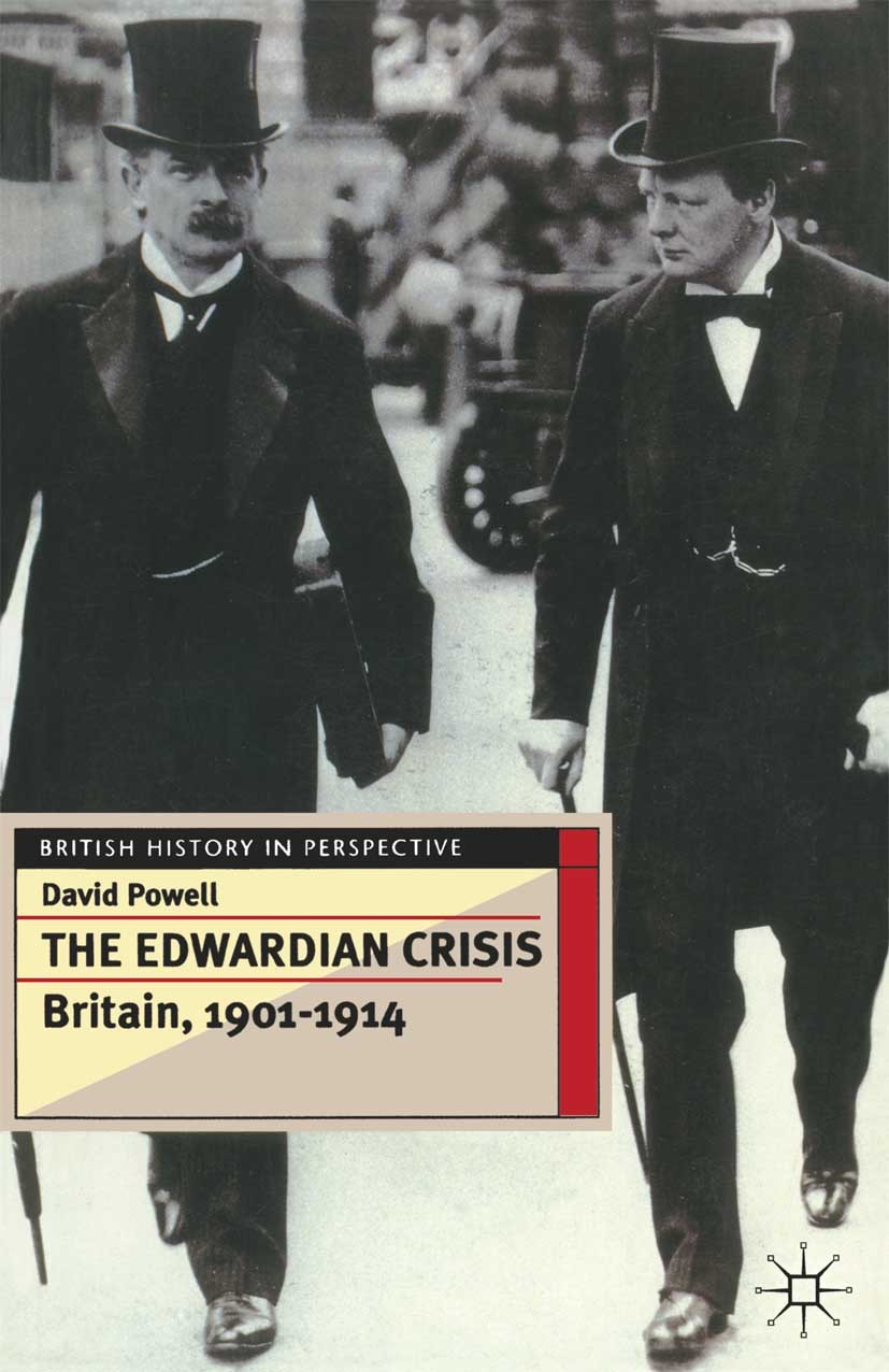 Titlebook: The Edwardian Crisis; Britain 1901–14 David Powell Textbook 1996Latest edition David Powell 1996 Britain.chronology.crisis.Great Britain.hi Titlebook: The Edwardian Crisis; Britain 1901–14 David Powell Textbook 1996Latest edition David Powell 1996 Britain.chronology.crisis.Great Britain.hi