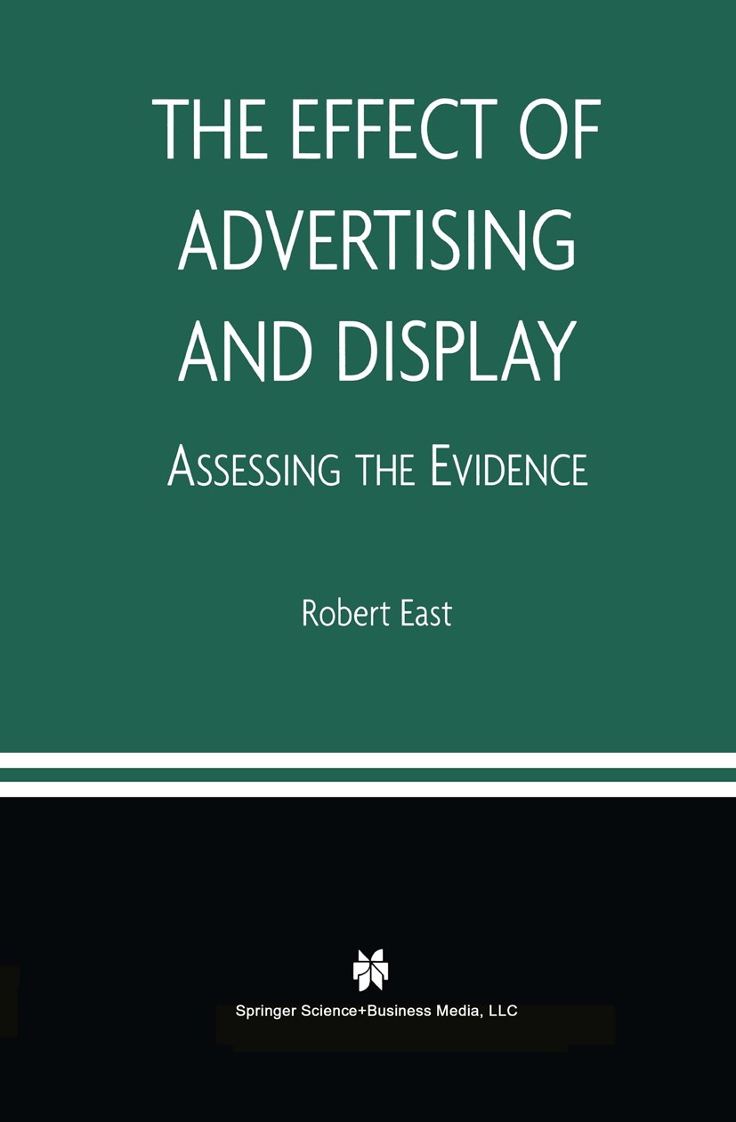 Titlebook: The Effect of Advertising and Display; Assessing the Eviden Robert East Book 2003 Springer Science+Business Media Dordrecht 2003 Advertisin Titlebook: The Effect of Advertising and Display; Assessing the Eviden Robert East Book 2003 Springer Science+Business Media Dordrecht 2003 Advertisin
