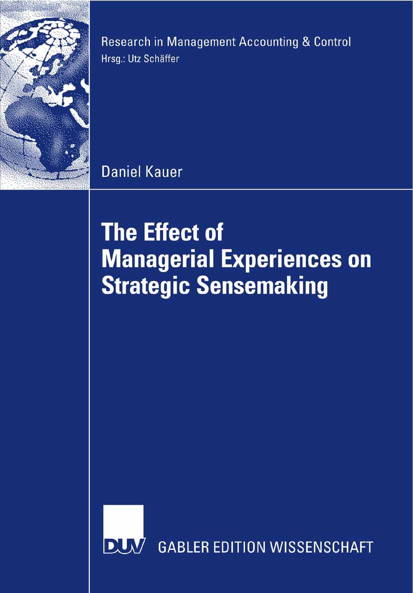 Titlebook: The Effect of Managerial Experiences on Strategic Sensemaking; Daniel Kauer Book 2008 Gabler Verlag | Springer Fachmedien Wiesbaden GmbH, Titlebook: The Effect of Managerial Experiences on Strategic Sensemaking; Daniel Kauer Book 2008 Gabler Verlag | Springer Fachmedien Wiesbaden GmbH,