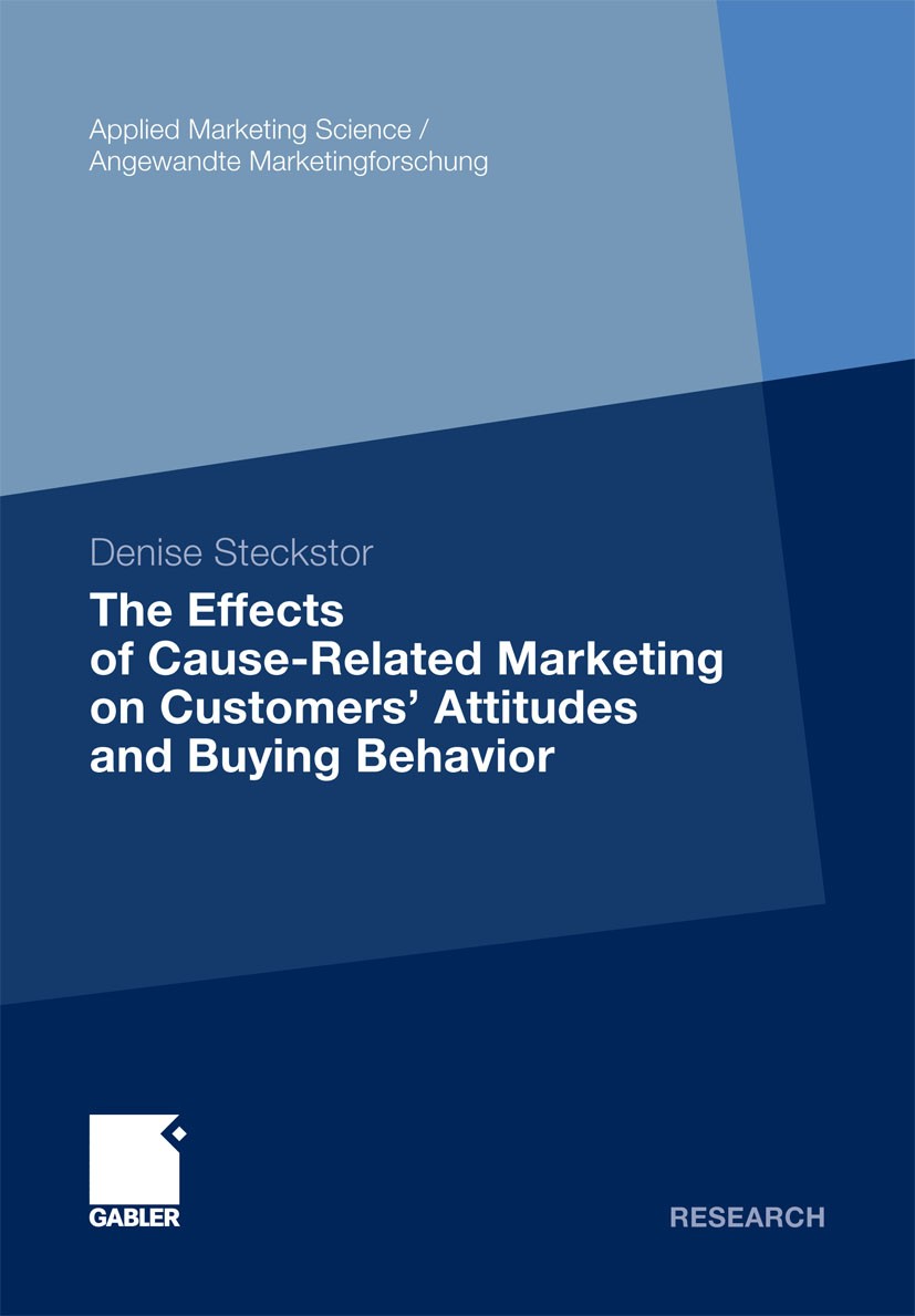 Titlebook: The Effects of Cause-Related Marketing on Customers’ Attitudes and Buying Behavior; Denise Steckstor Book 2012 Gabler Verlag | Springer Fa Titlebook: The Effects of Cause-Related Marketing on Customers’ Attitudes and Buying Behavior; Denise Steckstor Book 2012 Gabler Verlag | Springer Fa