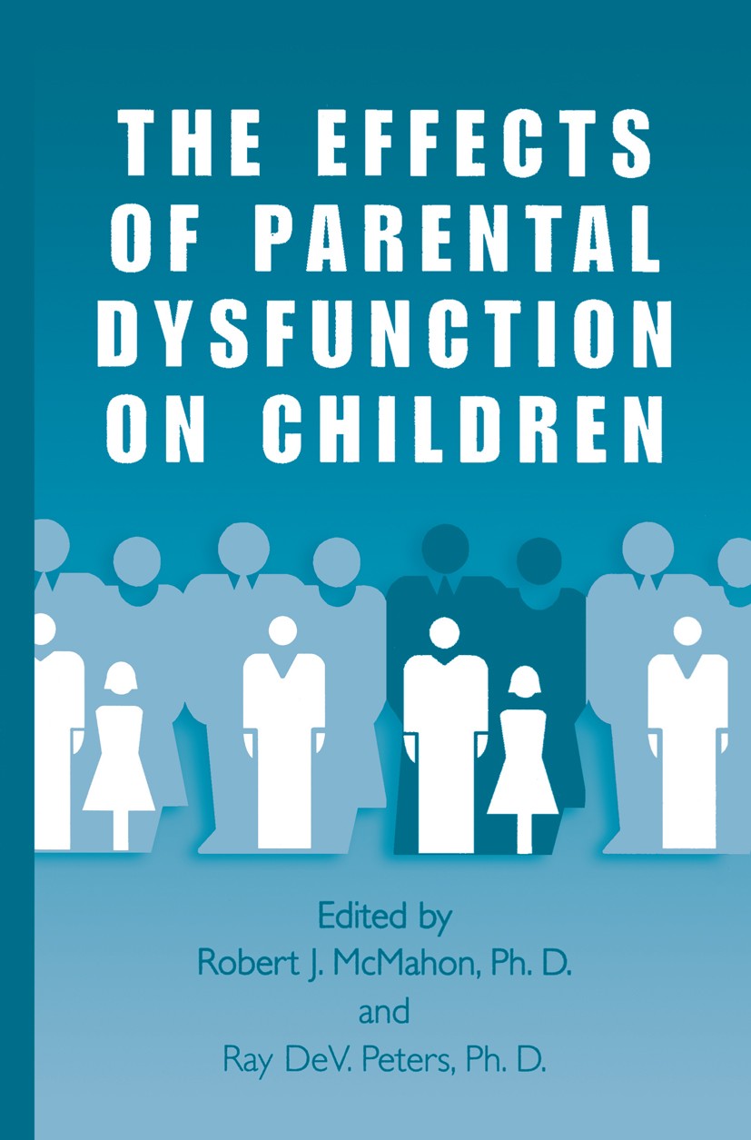 Titlebook: The Effects of Parental Dysfunction on Children; Robert J. McMahon,Ray DeV. Peters Book 2002 Springer Science+Business Media New York 2002 Titlebook: The Effects of Parental Dysfunction on Children; Robert J. McMahon,Ray DeV. Peters Book 2002 Springer Science+Business Media New York 2002