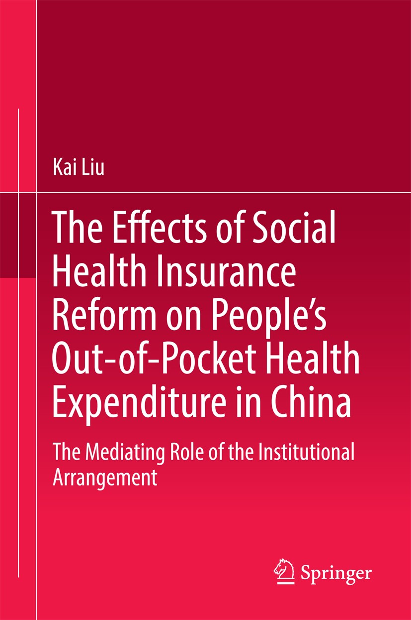 Titlebook: The Effects of Social Health Insurance Reform on People’s Out-of-Pocket Health Expenditure in China; The Mediating Role o Kai Liu Book 2016 Titlebook: The Effects of Social Health Insurance Reform on People’s Out-of-Pocket Health Expenditure in China; The Mediating Role o Kai Liu Book 2016