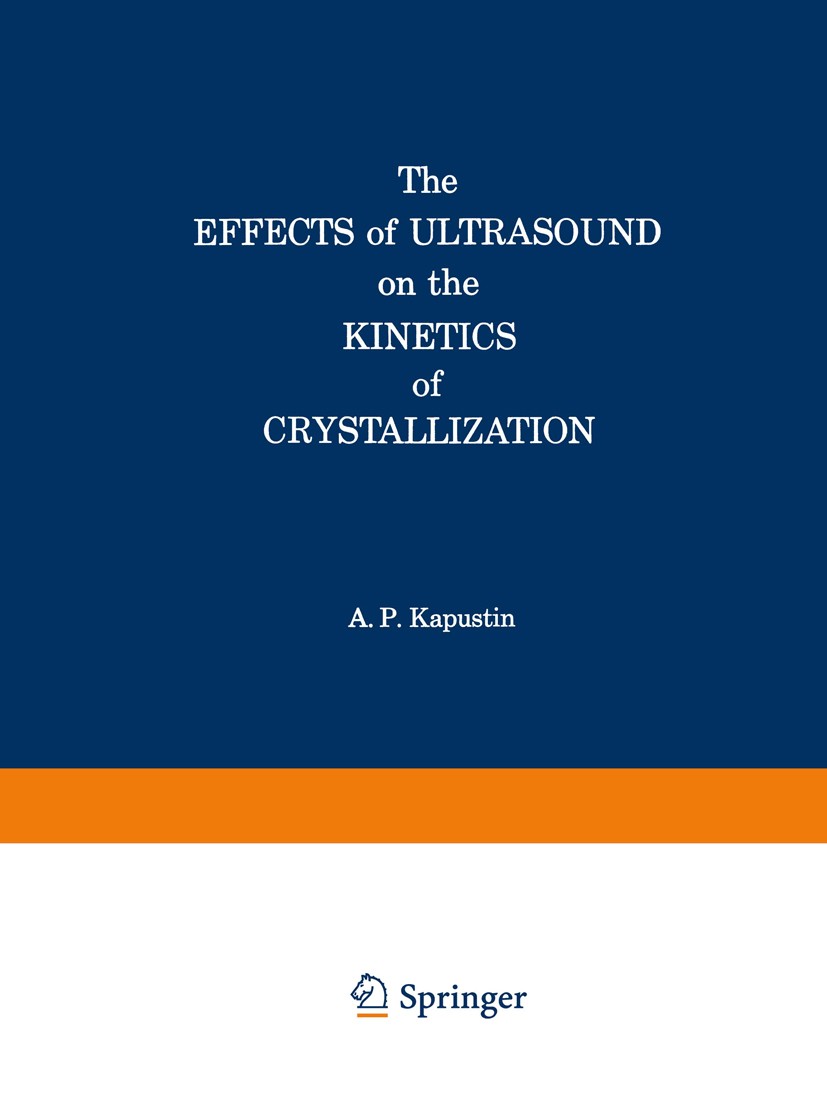 Titlebook: The Effects of Ultrasound on the Kinetics of Crystallization; A. P. Kapustin Book 1963 Consultants Bureau Enterprises, Inc. 1963 chemistry Titlebook: The Effects of Ultrasound on the Kinetics of Crystallization; A. P. Kapustin Book 1963 Consultants Bureau Enterprises, Inc. 1963 chemistry