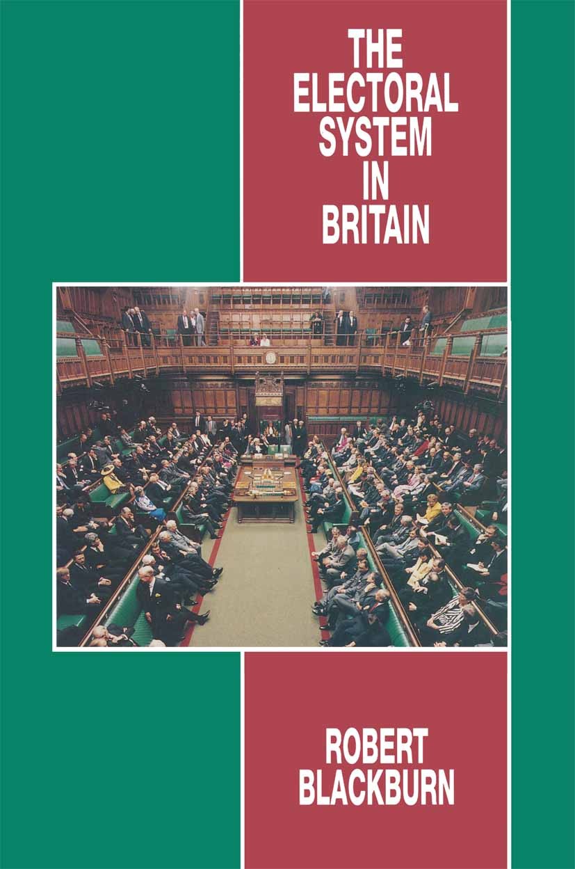 Titlebook: The Electoral System in Britain; Robert Blackburn Book 1995 Robert Blackburn 1995 campaign.democracy.election.election campaign.election c Titlebook: The Electoral System in Britain; Robert Blackburn Book 1995 Robert Blackburn 1995 campaign.democracy.election.election campaign.election c