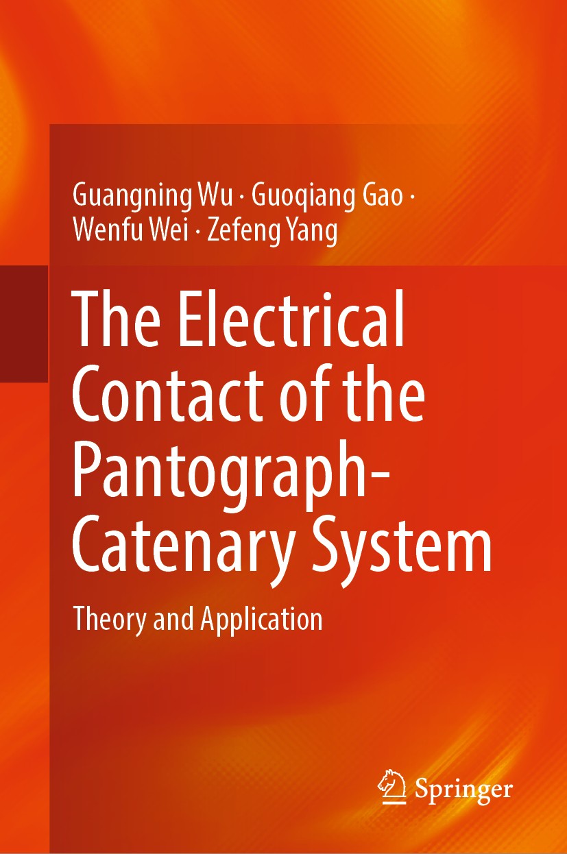 Titlebook: The Electrical Contact of the Pantograph-Catenary System; Theory and Applicati Guangning Wu,Guoqiang Gao,Zefeng Yang Book 2019 Springer Nat Titlebook: The Electrical Contact of the Pantograph-Catenary System; Theory and Applicati Guangning Wu,Guoqiang Gao,Zefeng Yang Book 2019 Springer Nat