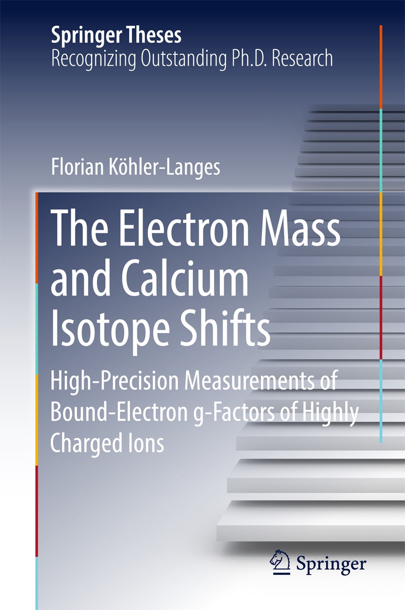 Titlebook: The Electron Mass and Calcium Isotope Shifts; High-Precision Measu Florian Köhler-Langes Book 2017 Springer International Publishing AG 201 Titlebook: The Electron Mass and Calcium Isotope Shifts; High-Precision Measu Florian Köhler-Langes Book 2017 Springer International Publishing AG 201