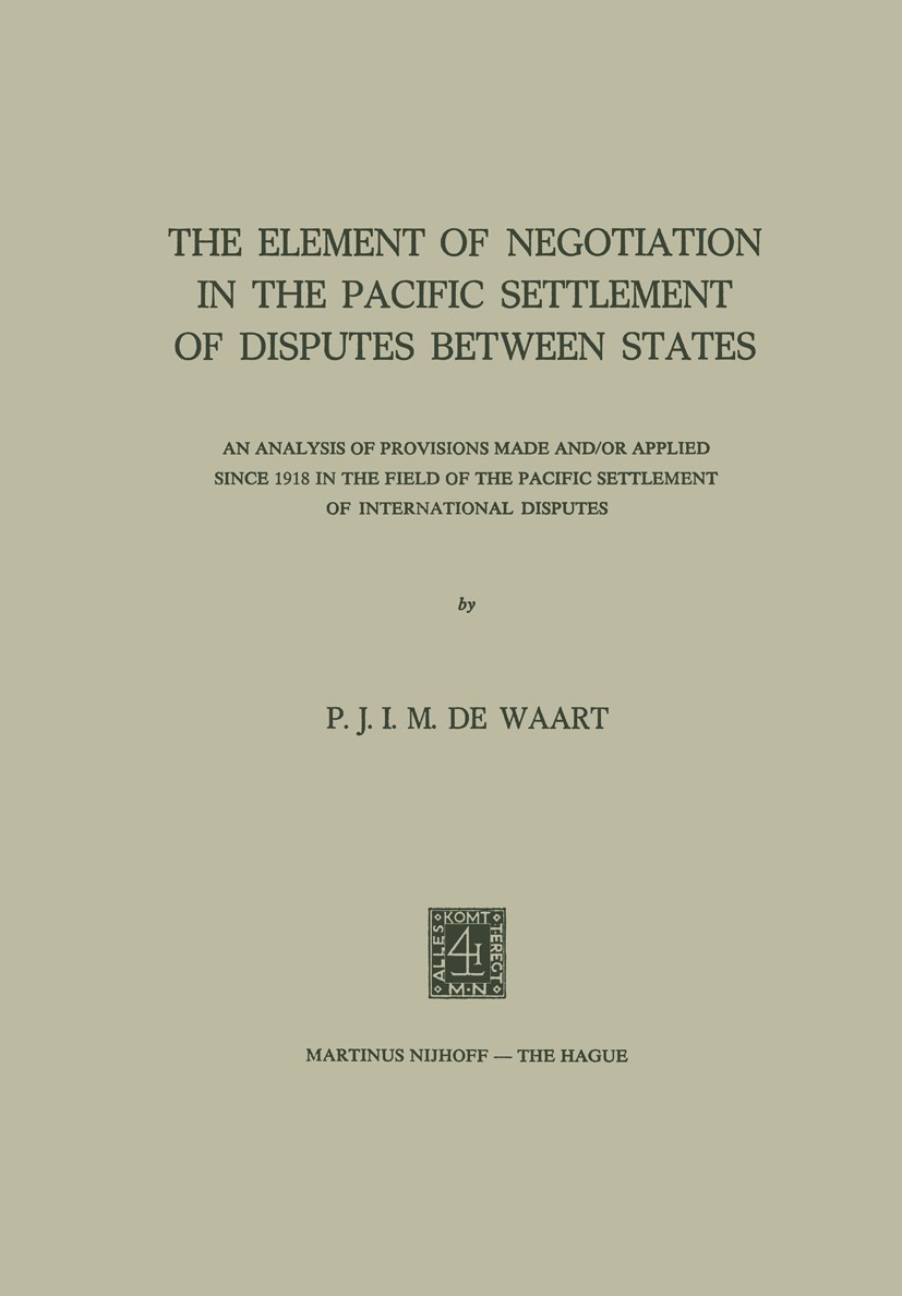 Titlebook: The Element of Negotiation in the Pacific Settlement of Disputes between States; An Analysis of Provi P. J. I. M. Waart Book 1973 Martinus Titlebook: The Element of Negotiation in the Pacific Settlement of Disputes between States; An Analysis of Provi P. J. I. M. Waart Book 1973 Martinus