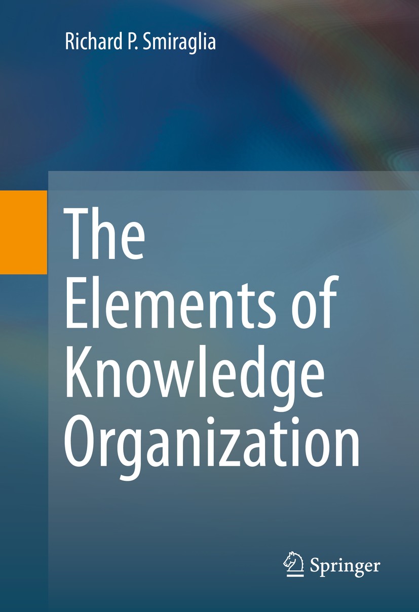 Titlebook: The Elements of Knowledge Organization; Richard P. Smiraglia Book 2014 Springer International Publishing Switzerland 2014 Data mining.Data Titlebook: The Elements of Knowledge Organization; Richard P. Smiraglia Book 2014 Springer International Publishing Switzerland 2014 Data mining.Data