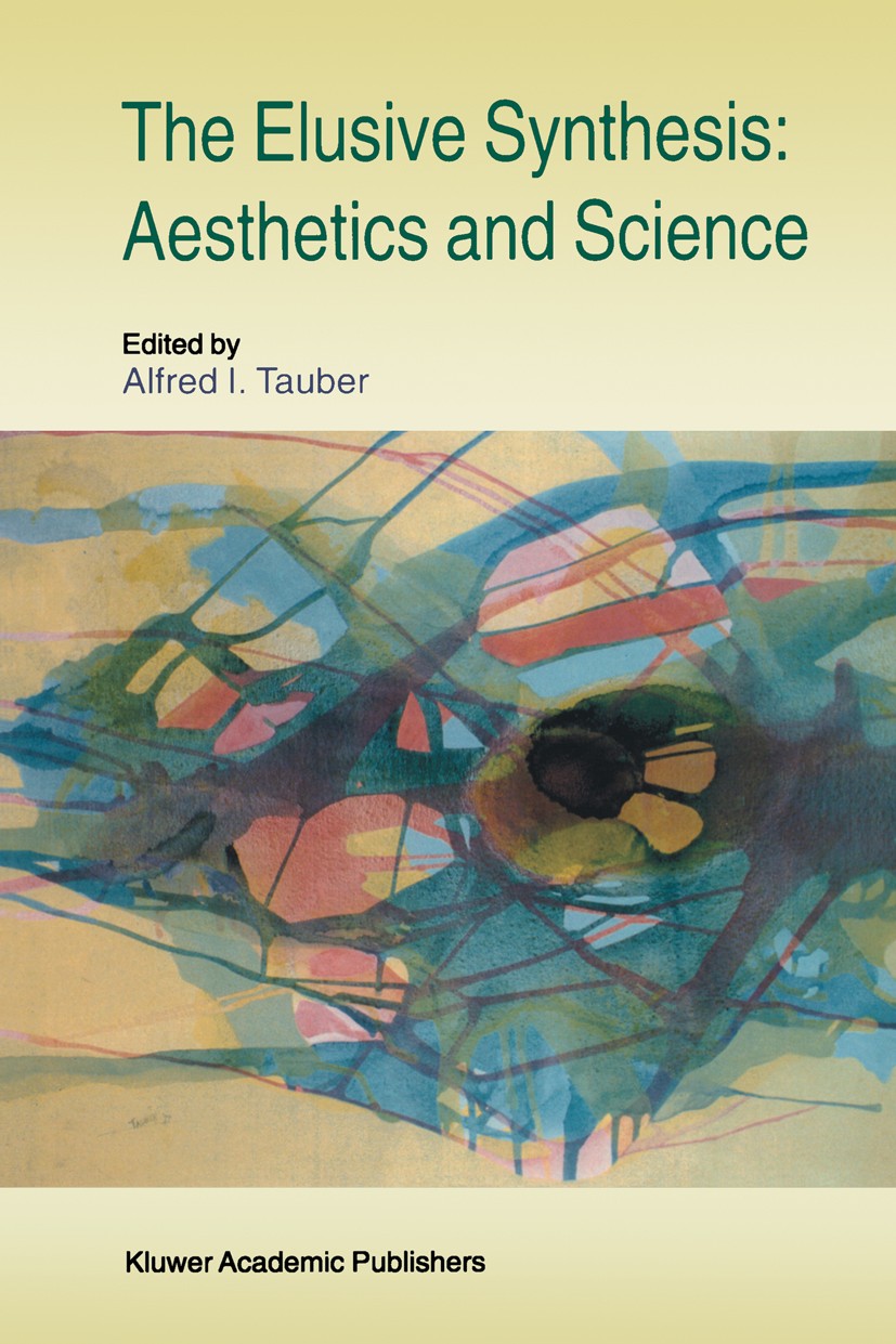 Titlebook: The Elusive Synthesis: Aesthetics and Science; Alfred I. Tauber Book 1997 Kluwer Academic Publishers 1997 Edmund Husserl.aesthetics.concep Titlebook: The Elusive Synthesis: Aesthetics and Science; Alfred I. Tauber Book 1997 Kluwer Academic Publishers 1997 Edmund Husserl.aesthetics.concep