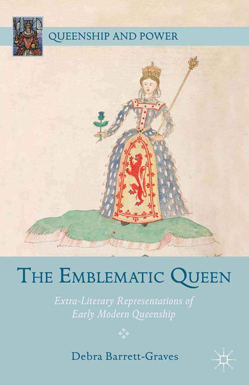 Titlebook: The Emblematic Queen; Extra-Literary Repre Debra Barrett-Graves Book 2013 Palgrave Macmillan, a division of Nature America Inc. 2013 argue. Titlebook: The Emblematic Queen; Extra-Literary Repre Debra Barrett-Graves Book 2013 Palgrave Macmillan, a division of Nature America Inc. 2013 argue.