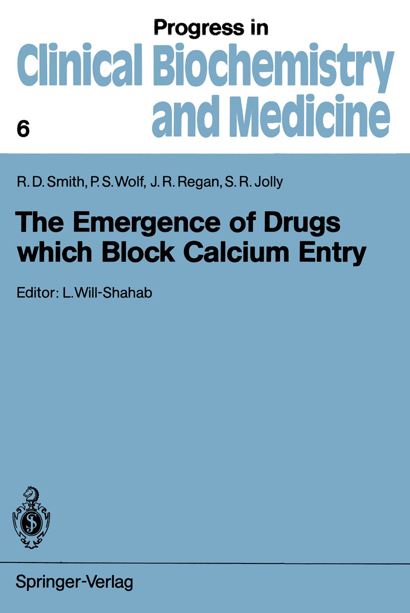 Titlebook: The Emergence of Drugs which Block Calcium Entry; Ronald D. Smith,Peter S. Wolf,Stanley R. Jolly Conference proceedings 1988 Springer-Verl Titlebook: The Emergence of Drugs which Block Calcium Entry; Ronald D. Smith,Peter S. Wolf,Stanley R. Jolly Conference proceedings 1988 Springer-Verl