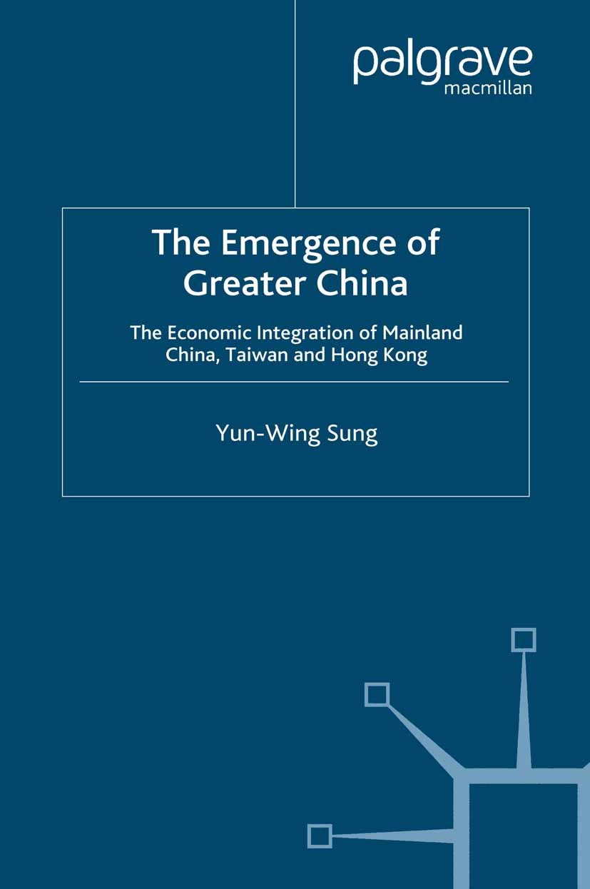 Titlebook: The Emergence of Greater China; The Economic Integra Yun-Wing Sung Book 2005 Palgrave Macmillan, a division of Macmillan Publishers Limited Titlebook: The Emergence of Greater China; The Economic Integra Yun-Wing Sung Book 2005 Palgrave Macmillan, a division of Macmillan Publishers Limited