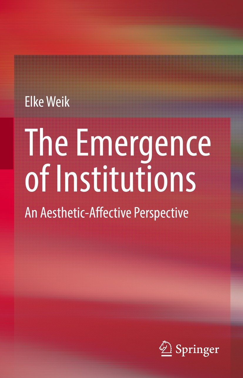 Titlebook: The Emergence of Institutions; An Aesthetic-Affecti Elke Weik Book 2022 The Editor(s) (if applicable) and The Author(s), under exclusive li Titlebook: The Emergence of Institutions; An Aesthetic-Affecti Elke Weik Book 2022 The Editor(s) (if applicable) and The Author(s), under exclusive li