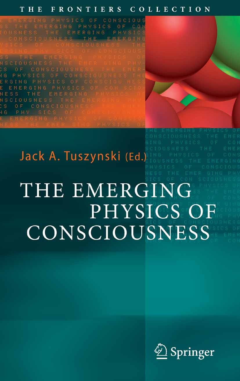 Titlebook: The Emerging Physics of Consciousness; Jack A. Tuszynski Book 2006 Springer-Verlag Berlin Heidelberg 2006 Experiment.Memory.Potential.The Titlebook: The Emerging Physics of Consciousness; Jack A. Tuszynski Book 2006 Springer-Verlag Berlin Heidelberg 2006 Experiment.Memory.Potential.The