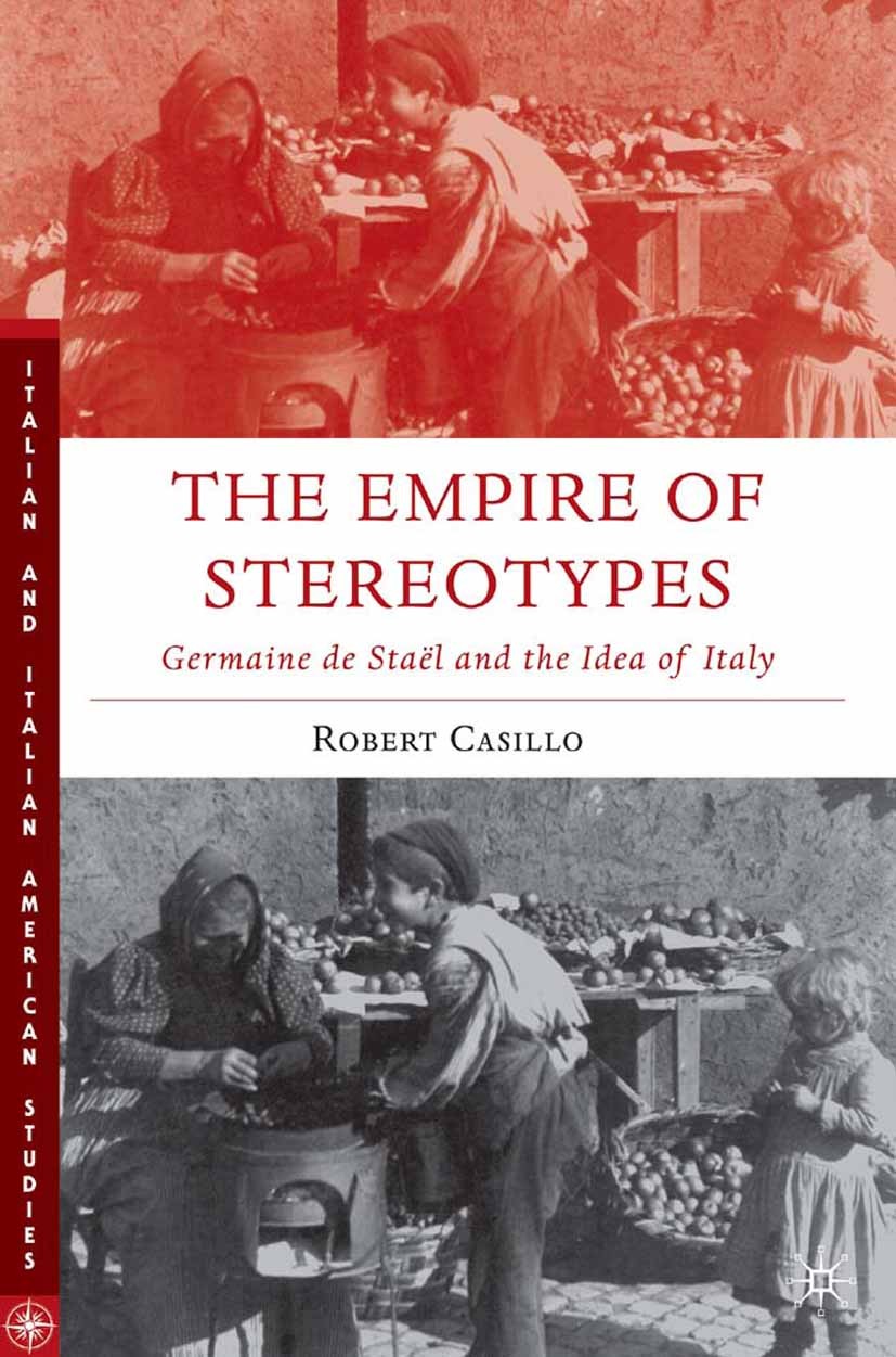 Titlebook: The Empire of Stereotypes; Germaine de Staël an Robert Casillo Book 2006 Robert Casillo 2006 empire.Europe.Italy.novel.Renaissance Titlebook: The Empire of Stereotypes; Germaine de Staël an Robert Casillo Book 2006 Robert Casillo 2006 empire.Europe.Italy.novel.Renaissance