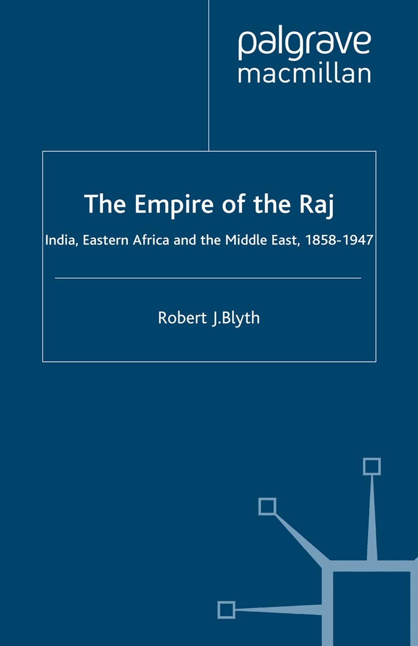 Titlebook: The Empire of the Raj; India, Eastern Afric Robert J. Blyth Book 2003 Robert J. Blyth 2003 bibliography.India.Middle East Titlebook: The Empire of the Raj; India, Eastern Afric Robert J. Blyth Book 2003 Robert J. Blyth 2003 bibliography.India.Middle East