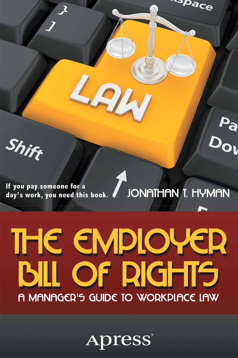 Titlebook: The Employer Bill of Rights; A Manager‘s Guide to Jonathan T. Hyman Book 2012 Jonathan T. Hyman 2012 Titlebook: The Employer Bill of Rights; A Manager‘s Guide to Jonathan T. Hyman Book 2012 Jonathan T. Hyman 2012