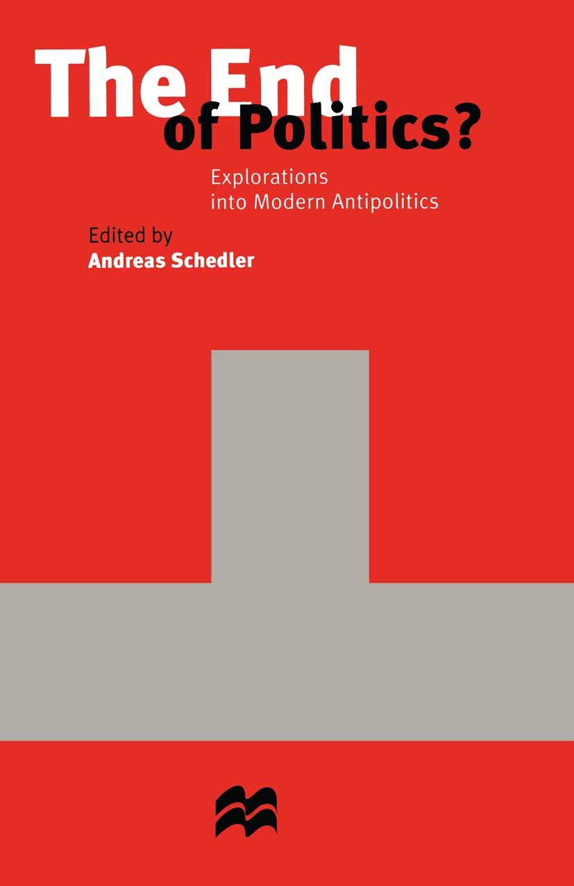 Titlebook: The End of Politics?; Explorations into Mo Andreas Schedler (Assistant Professor of Political Book 1997 Palgrave Macmillan, a division of M Titlebook: The End of Politics?; Explorations into Mo Andreas Schedler (Assistant Professor of Political Book 1997 Palgrave Macmillan, a division of M