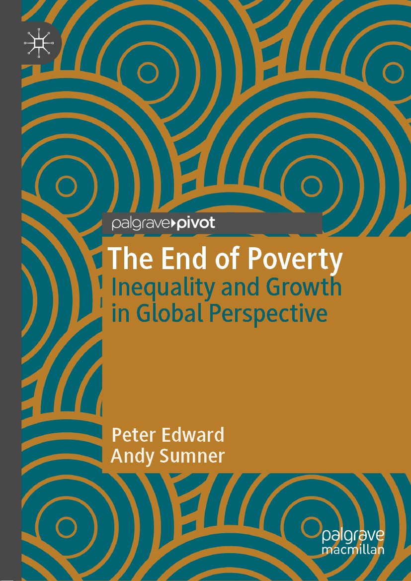 Titlebook: The End of Poverty; Inequality and Growt Peter Edward,Andy Sumner Book 2019 The Editor(s) (if applicable) and The Author(s), under exclusiv Titlebook: The End of Poverty; Inequality and Growt Peter Edward,Andy Sumner Book 2019 The Editor(s) (if applicable) and The Author(s), under exclusiv