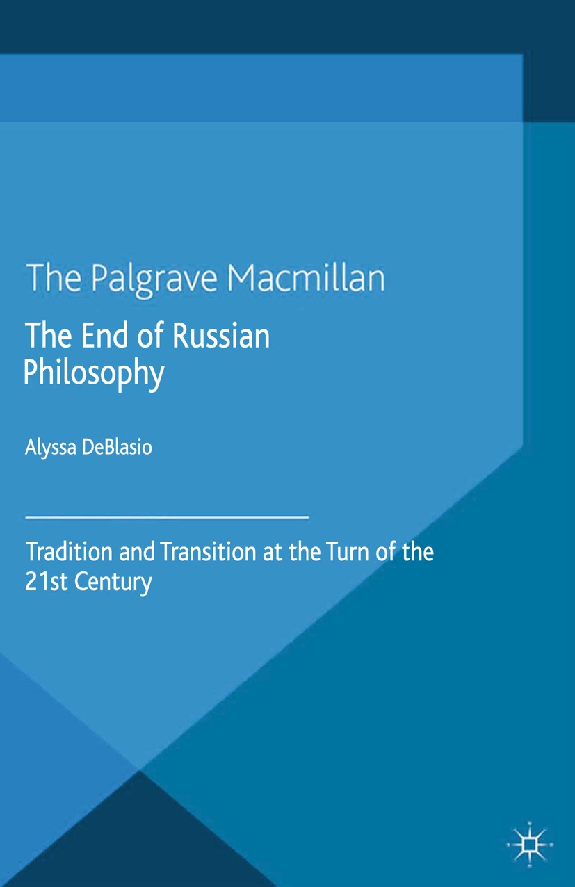 Titlebook: The End of Russian Philosophy; Tradition and Transi Alyssa DeBlasio Book 2014 Palgrave Macmillan, a division of Macmillan Publishers Limite Titlebook: The End of Russian Philosophy; Tradition and Transi Alyssa DeBlasio Book 2014 Palgrave Macmillan, a division of Macmillan Publishers Limite