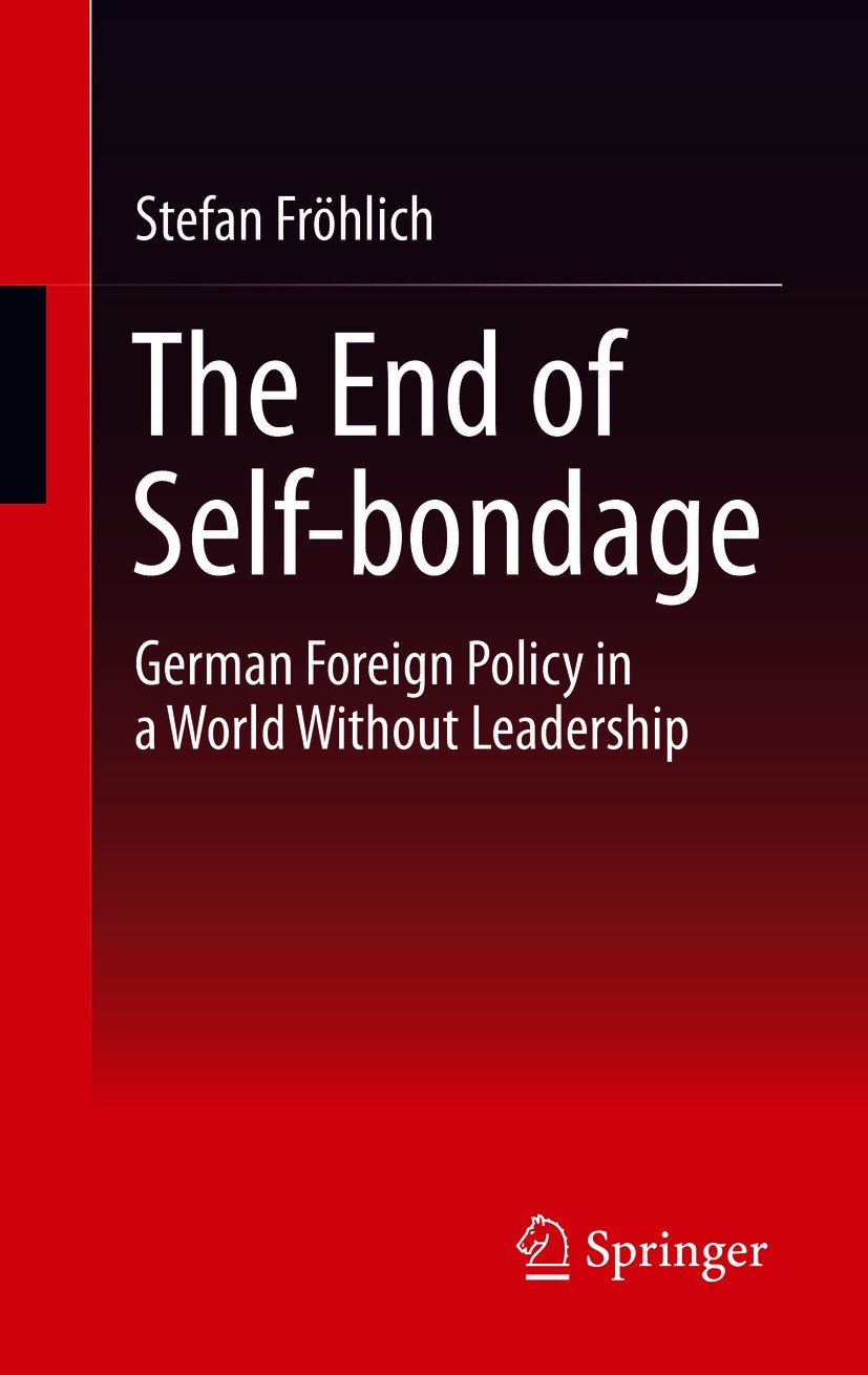 Titlebook: The End of Self-bondage; German Foreign Polic Stefan Fröhlich Book 2021 Springer Fachmedien Wiesbaden GmbH, part of Springer Nature 2021 Ge Titlebook: The End of Self-bondage; German Foreign Polic Stefan Fröhlich Book 2021 Springer Fachmedien Wiesbaden GmbH, part of Springer Nature 2021 Ge