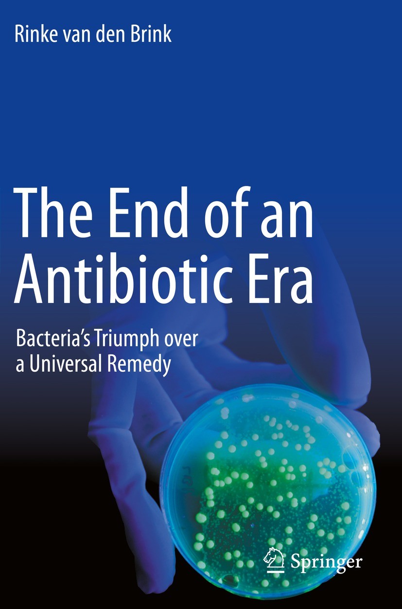 Titlebook: The End of an Antibiotic Era; Bacteria‘s Triumph o Rinke van den Brink Book 2021 The Editor(s) (if applicable) and The Author(s), under exc Titlebook: The End of an Antibiotic Era; Bacteria‘s Triumph o Rinke van den Brink Book 2021 The Editor(s) (if applicable) and The Author(s), under exc