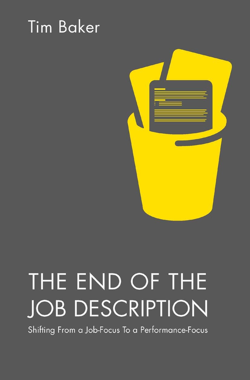 Titlebook: The End of the Job Description; Shifting From a Job- Tim Baker Book 2016 The Editor(s) (if applicable) and The Author(s) 2016 job descripti Titlebook: The End of the Job Description; Shifting From a Job- Tim Baker Book 2016 The Editor(s) (if applicable) and The Author(s) 2016 job descripti