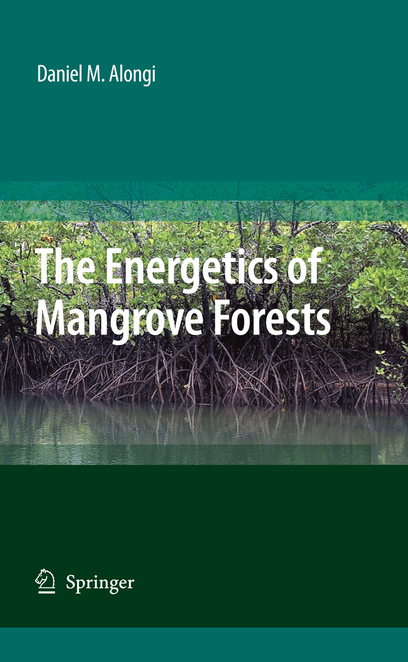 Titlebook: The Energetics of Mangrove Forests; Daniel M. Alongi Book 2009 Springer Science+Business Media B.V. 2009 Ecology.Erosion.Mangrove.Sediment Titlebook: The Energetics of Mangrove Forests; Daniel M. Alongi Book 2009 Springer Science+Business Media B.V. 2009 Ecology.Erosion.Mangrove.Sediment
