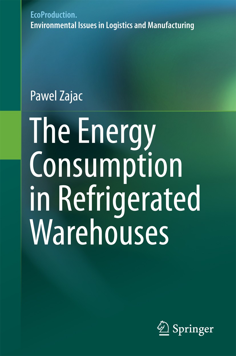 Titlebook: The Energy Consumption in Refrigerated Warehouses; Pawel Zajac Book 2016 Springer International Publishing Switzerland 2016 Energy Intensi Titlebook: The Energy Consumption in Refrigerated Warehouses; Pawel Zajac Book 2016 Springer International Publishing Switzerland 2016 Energy Intensi