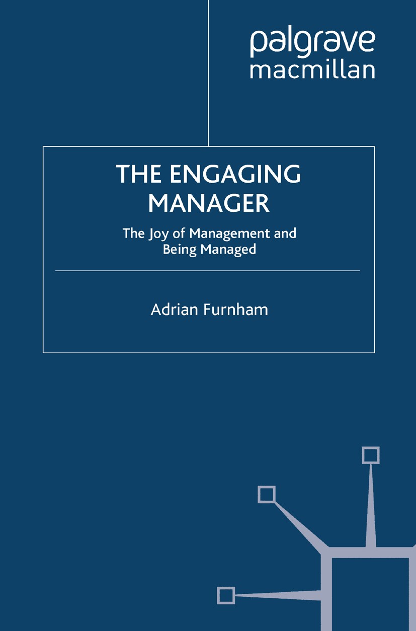 Titlebook: The Engaging Manager; The Joy of Managemen Adrian Furnham Book 2012 Palgrave Macmillan, a division of Macmillan Publishers Limited 2012 ass Titlebook: The Engaging Manager; The Joy of Managemen Adrian Furnham Book 2012 Palgrave Macmillan, a division of Macmillan Publishers Limited 2012 ass