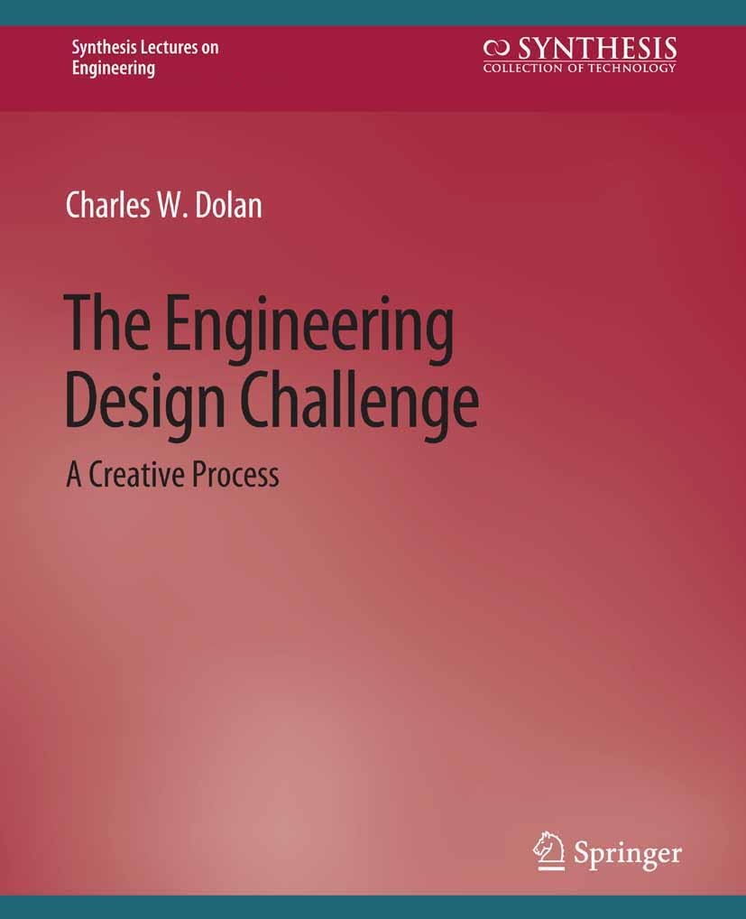 Titlebook: The Engineering Design Challenge; Charles W. Dolan Book 2013 Springer Nature Switzerland AG 2013 Titlebook: The Engineering Design Challenge; Charles W. Dolan Book 2013 Springer Nature Switzerland AG 2013