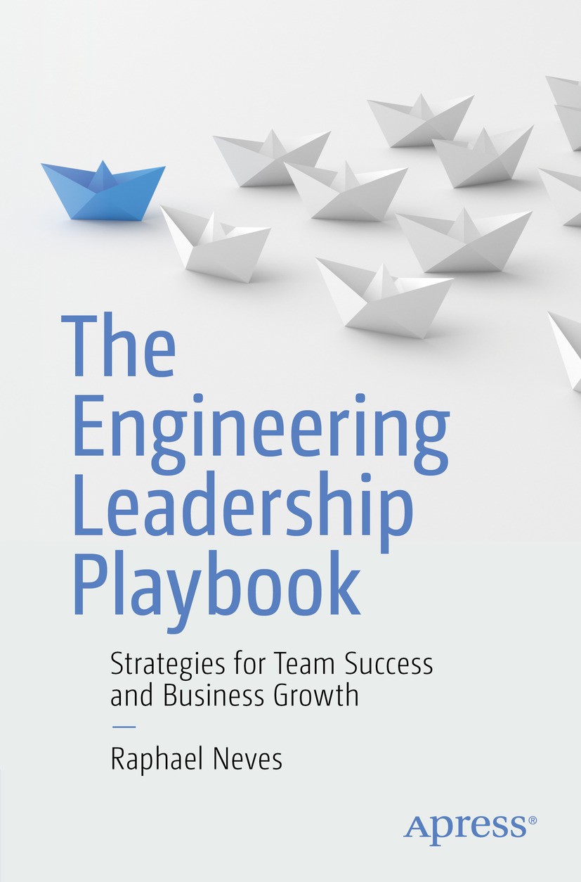 Titlebook: The Engineering Leadership Playbook; Strategies for Team Raphael Neves Book 2024 Raphael Neves 2024 Engineering Leadership.Team Success St Titlebook: The Engineering Leadership Playbook; Strategies for Team Raphael Neves Book 2024 Raphael Neves 2024 Engineering Leadership.Team Success St