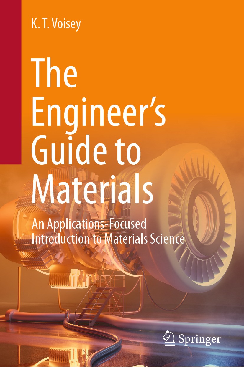 Titlebook: The Engineer’s Guide to Materials; An Applications-Focu K. T. Voisey Textbook 2024 The Editor(s) (if applicable) and The Author(s), under e Titlebook: The Engineer’s Guide to Materials; An Applications-Focu K. T. Voisey Textbook 2024 The Editor(s) (if applicable) and The Author(s), under e