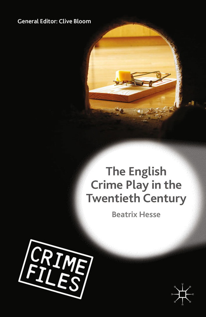 Titlebook: The English Crime Play in the Twentieth Century; Beatrix Hesse Book 2015 Beatrix Hesse 2015 Agatha Christie.Crime plays.Twentieth-Century Titlebook: The English Crime Play in the Twentieth Century; Beatrix Hesse Book 2015 Beatrix Hesse 2015 Agatha Christie.Crime plays.Twentieth-Century