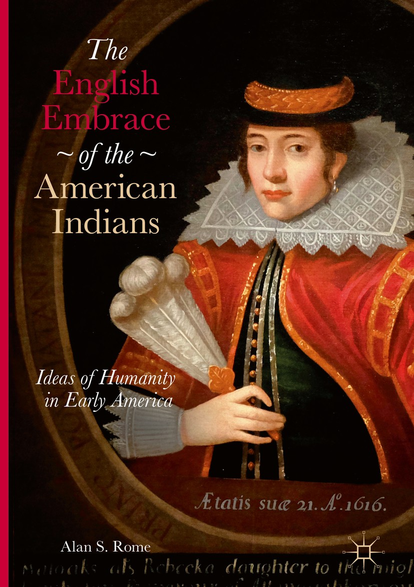 Titlebook: The English Embrace of the American Indians; Ideas of Humanity in Alan S. Rome Book 2017 The Editor(s) (if applicable) and The Author(s) 20 Titlebook: The English Embrace of the American Indians; Ideas of Humanity in Alan S. Rome Book 2017 The Editor(s) (if applicable) and The Author(s) 20