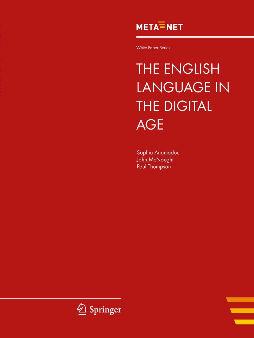 Titlebook: The English Language in the Digital Age; Georg Rehm,Hans Uszkoreit Book 2012 Springer-Verlag Berlin Heidelberg 2012 Crosslingual and Multi Titlebook: The English Language in the Digital Age; Georg Rehm,Hans Uszkoreit Book 2012 Springer-Verlag Berlin Heidelberg 2012 Crosslingual and Multi