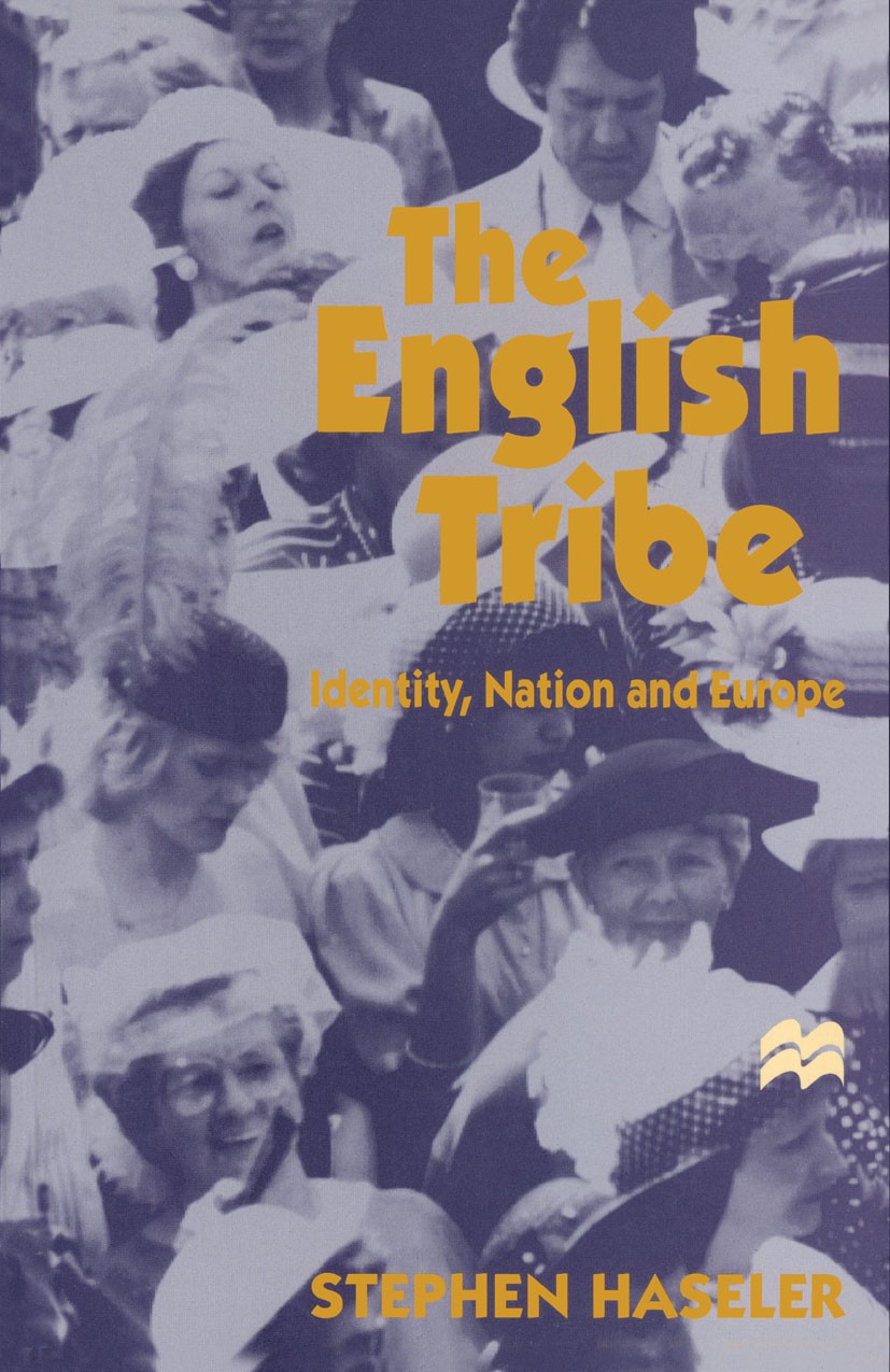 Titlebook: The English Tribe; Identity, Nation and Stephen Haseler Book 1996 Stephen Haseler 1996 crisis.economy.English.Europe.global economy.identit Titlebook: The English Tribe; Identity, Nation and Stephen Haseler Book 1996 Stephen Haseler 1996 crisis.economy.English.Europe.global economy.identit