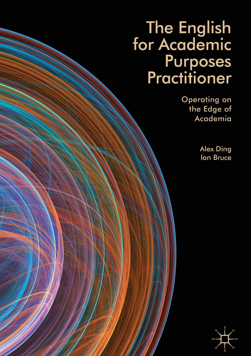 Titlebook: The English for Academic Purposes Practitioner; Operating on the Edg Alex Ding,Ian Bruce Book 2017 The Editor(s) (if applicable) and The Au Titlebook: The English for Academic Purposes Practitioner; Operating on the Edg Alex Ding,Ian Bruce Book 2017 The Editor(s) (if applicable) and The Au