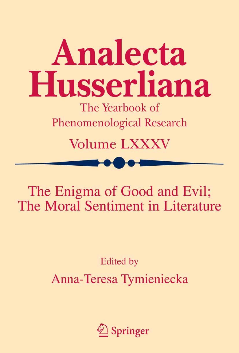 Titlebook: The Enigma of Good and Evil: The Moral Sentiment in Literature; Anna-Teresa Tymieniecka Book 2005 Springer Science+Business Media B.V. 200 Titlebook: The Enigma of Good and Evil: The Moral Sentiment in Literature; Anna-Teresa Tymieniecka Book 2005 Springer Science+Business Media B.V. 200