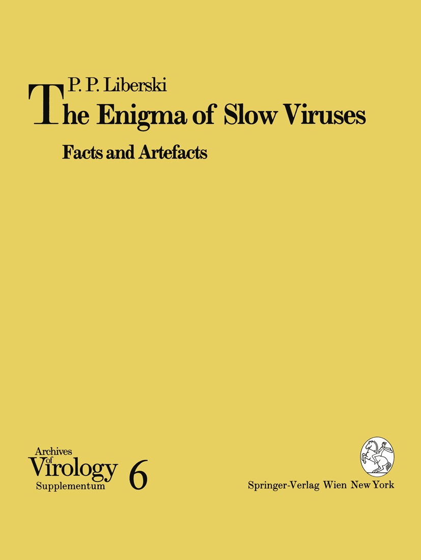 Titlebook: The Enigma of Slow Viruses; Facts and Artefacts Pawel P. Liberski Book 1993 Springer-Verlag/Wien 1993 Nervous System.biochemistry.brain.dis Titlebook: The Enigma of Slow Viruses; Facts and Artefacts Pawel P. Liberski Book 1993 Springer-Verlag/Wien 1993 Nervous System.biochemistry.brain.dis